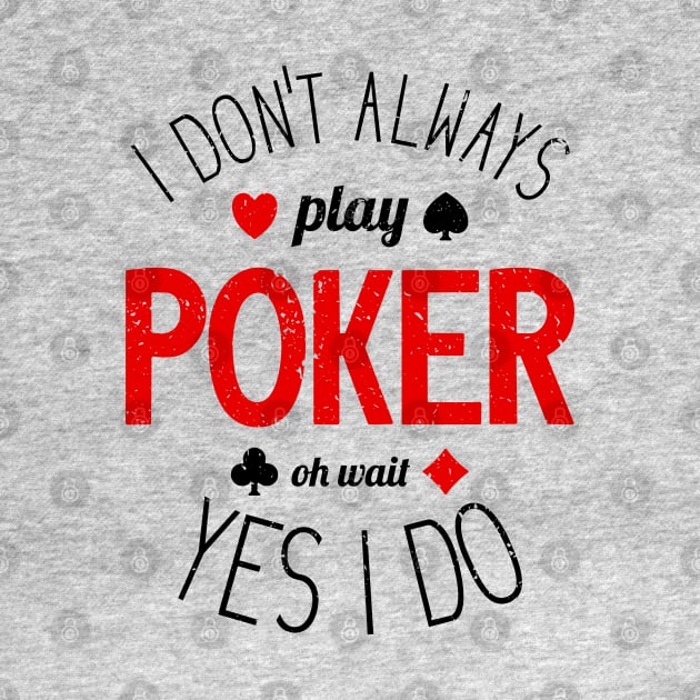 I Don't Always Play Poker - 7 by NeverDrewBefore